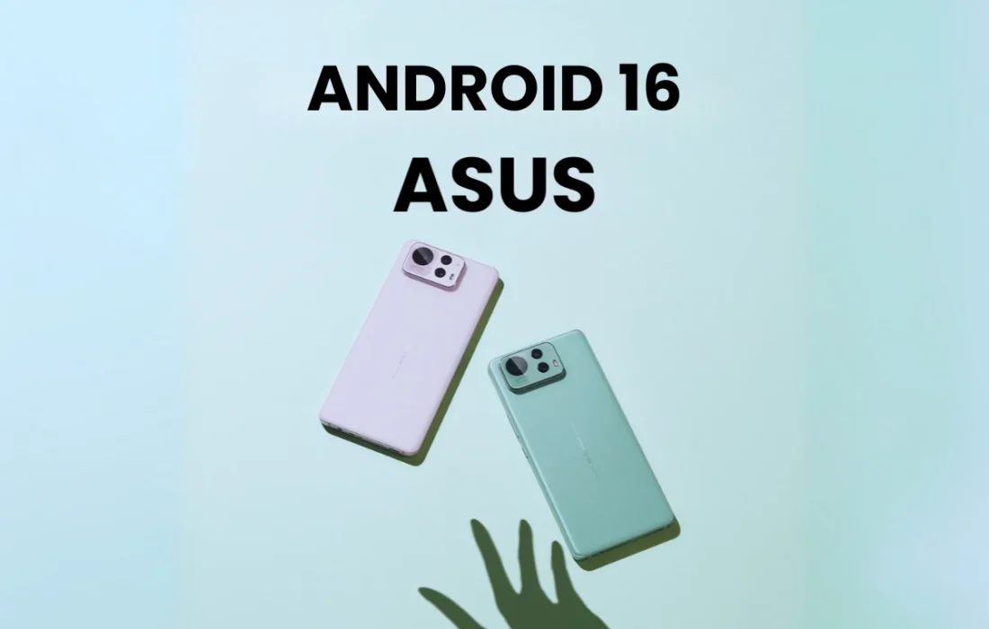 اندروید 16 برای برخی محصولات ایسوس منتشر شد
